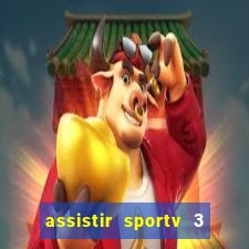assistir sportv 3 ao vivo