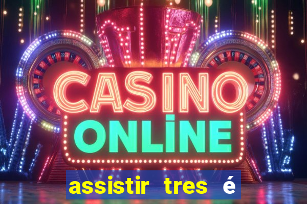 assistir tres é demais dublado