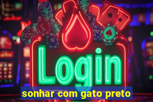 sonhar com gato preto