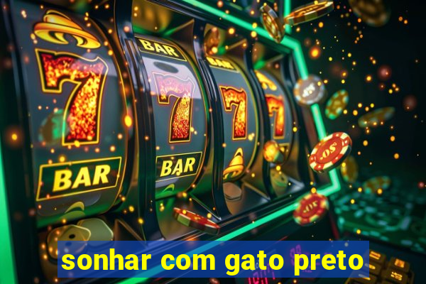 sonhar com gato preto