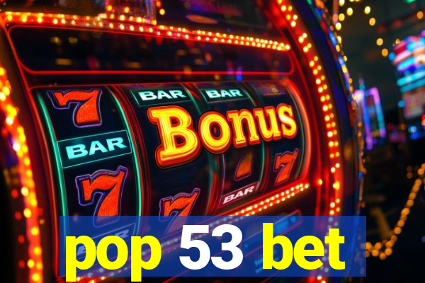 pop 53 bet