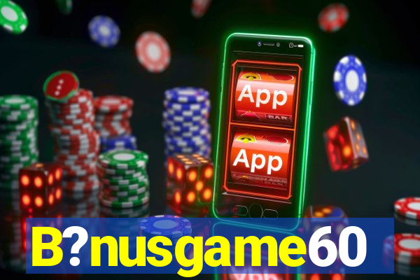 B?nusgame60