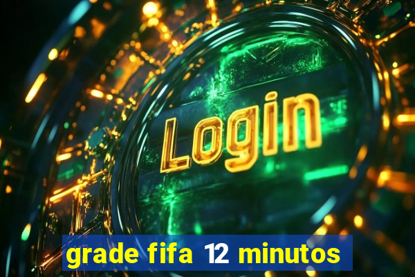 grade fifa 12 minutos