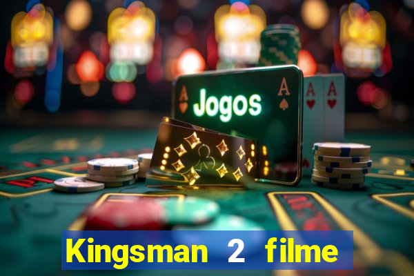 Kingsman 2 filme completo dublado superflix