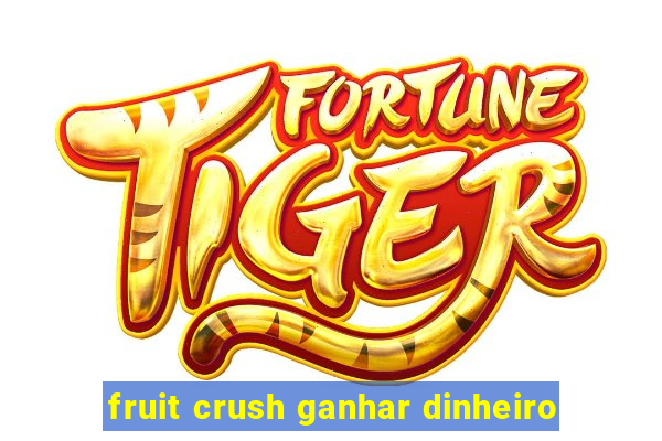 fruit crush ganhar dinheiro