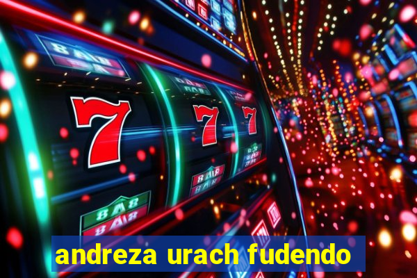 andreza urach fudendo