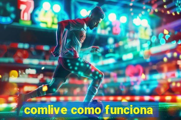 comlive como funciona