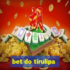 bet do tirulipa
