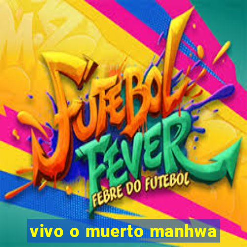 vivo o muerto manhwa