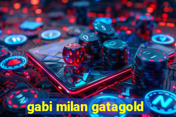 gabi milan gatagold