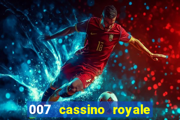 007 cassino royale completo dublado