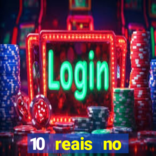10 reais no cadastro cassino