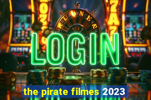 the pirate filmes 2023