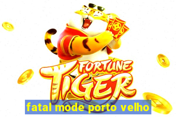 fatal mode porto velho