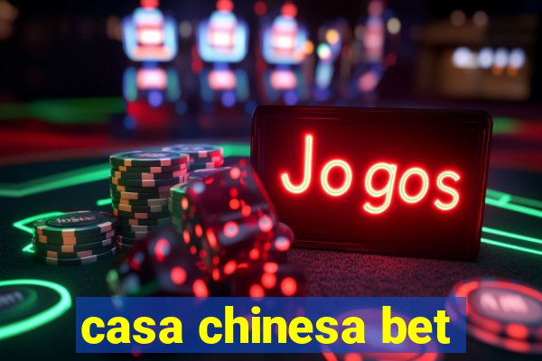 casa chinesa bet