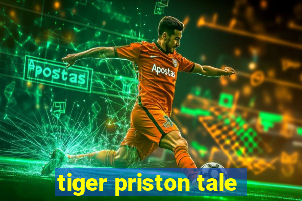 tiger priston tale