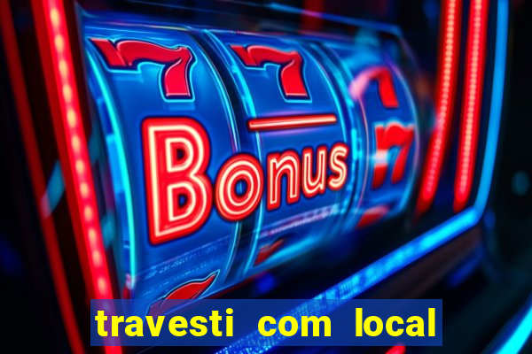 travesti com local de salvador