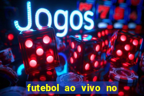 futebol ao vivo no celular futemax