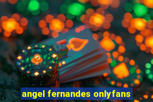 angel fernandes onlyfans
