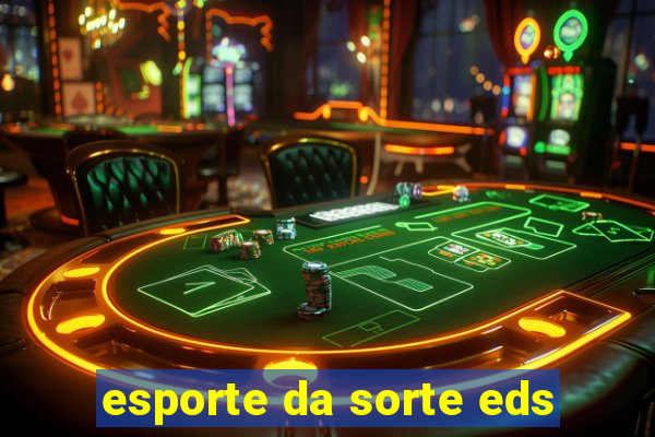 esporte da sorte eds