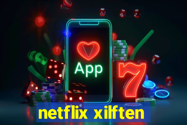 netflix xilften