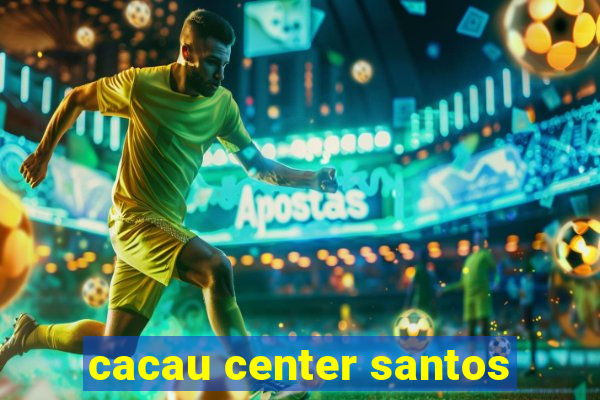 cacau center santos