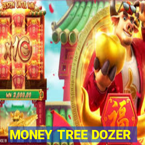 MONEY TREE DOZER
