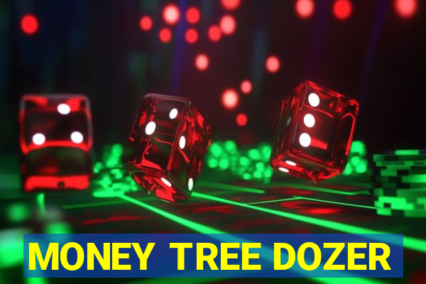 MONEY TREE DOZER