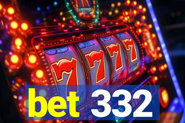 bet 332