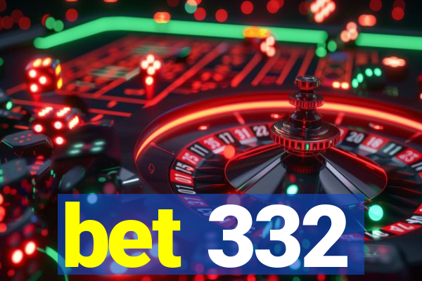 bet 332