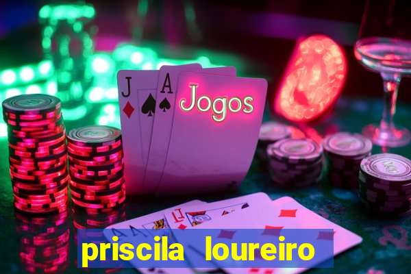 priscila loureiro vila nova