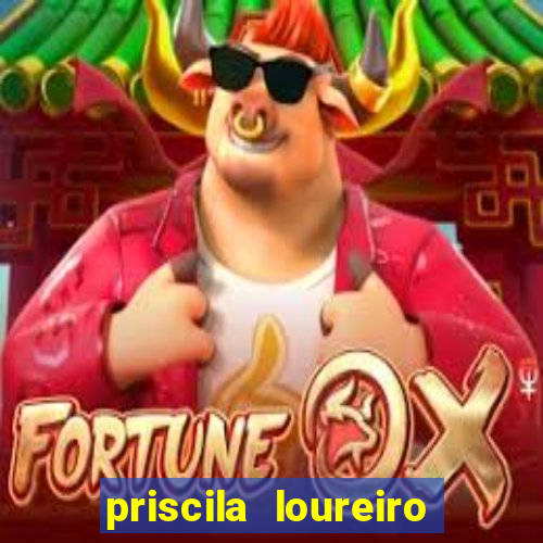 priscila loureiro vila nova