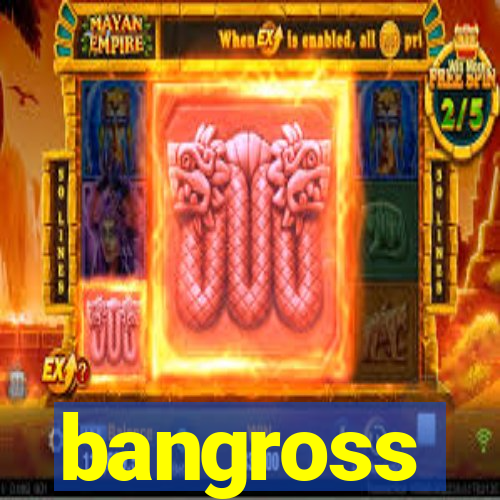 bangross