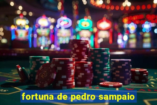 fortuna de pedro sampaio