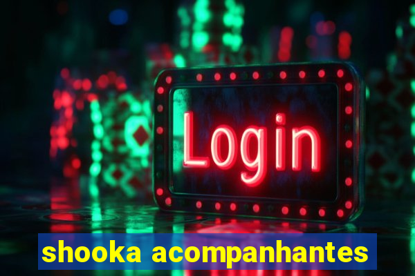 shooka acompanhantes