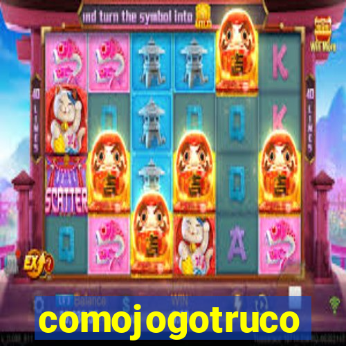comojogotruco