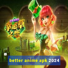 better anime apk 2024