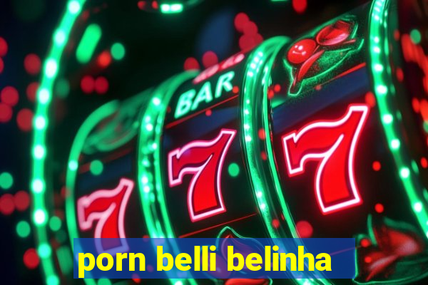 porn belli belinha
