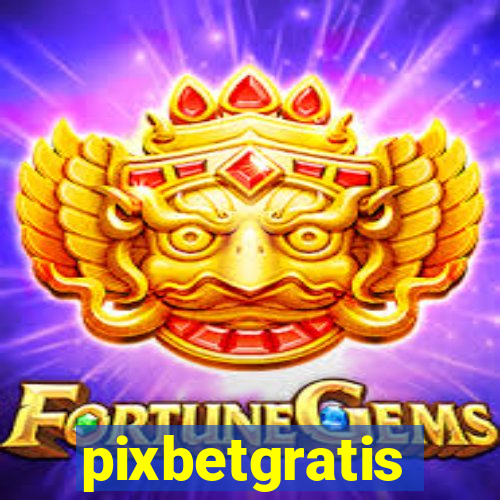 pixbetgratis
