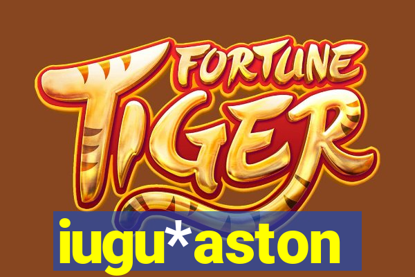 iugu*aston