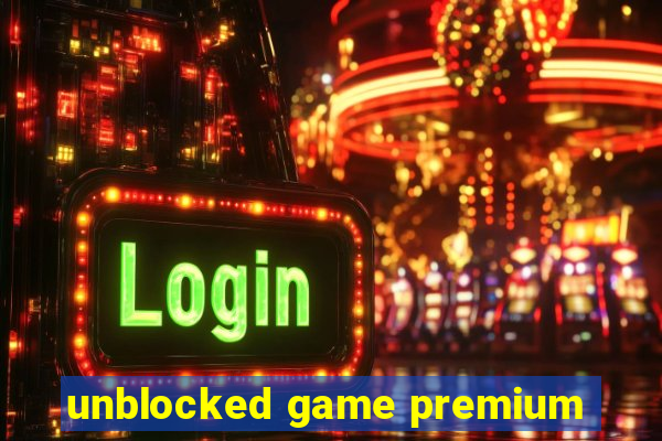 unblocked game premium