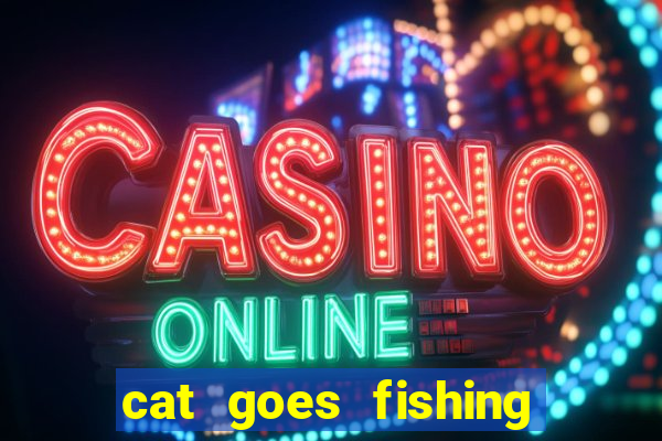 cat goes fishing free download
