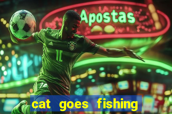 cat goes fishing free download
