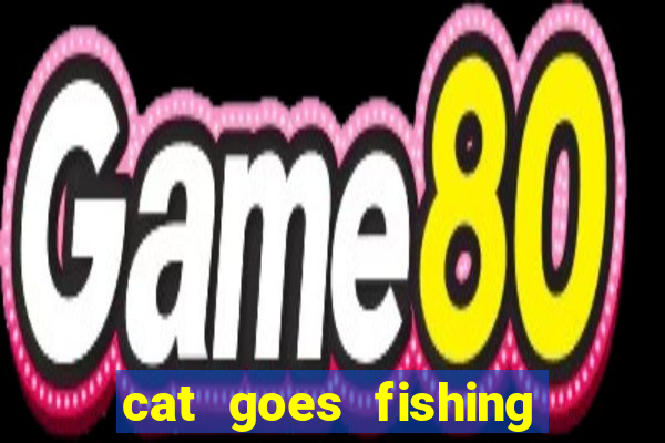 cat goes fishing free download