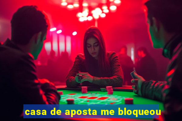 casa de aposta me bloqueou