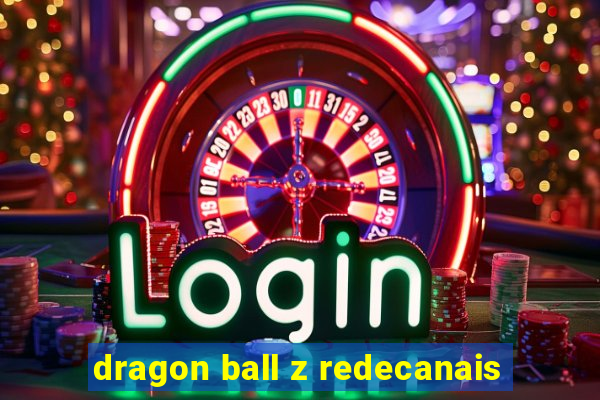 dragon ball z redecanais