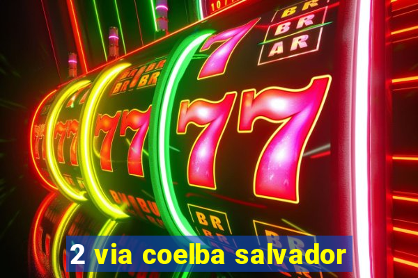 2 via coelba salvador