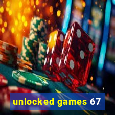 unlocked games 67