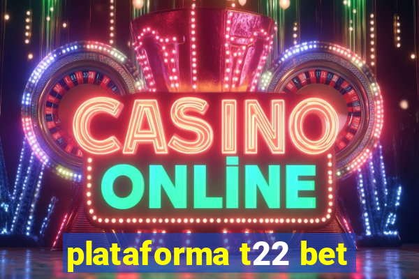 plataforma t22 bet