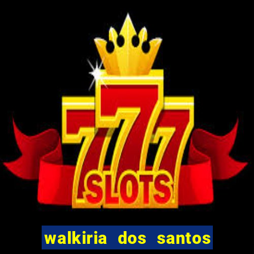 walkiria dos santos esposa de herodoto barbeiro